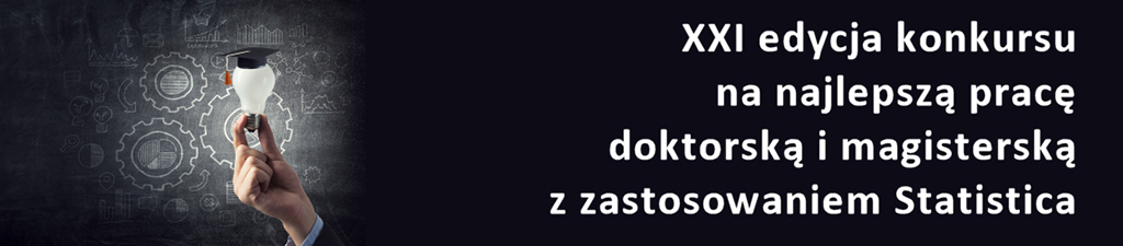 Konkurs na pracę dyplomową doktorską lub magisterską z zastosowaniem programu Statistica Konkurs na pracę dyplomową doktorską lub magisterską z zastosowaniem programu Statistica